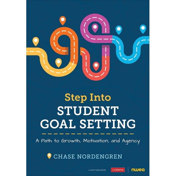 Corwin Teaching Essentials Step Into Student Goal Setting: A Path to Growth, Motivation, and Agency, (Paperback)