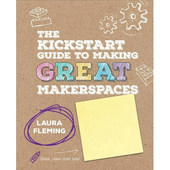 Corwin Teaching Essentials: The Kickstart Guide to Making Great Makerspaces (Other)