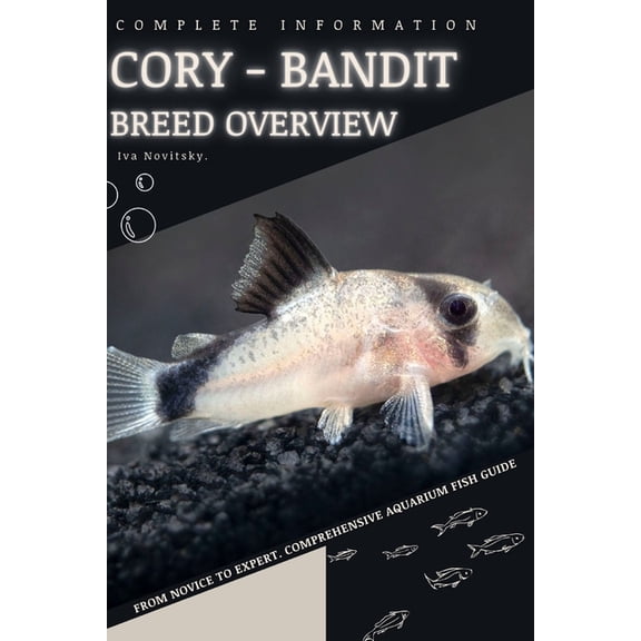 Cory - Bandit : From Novice to Expert. Comprehensive Aquarium Fish Guide (Paperback)