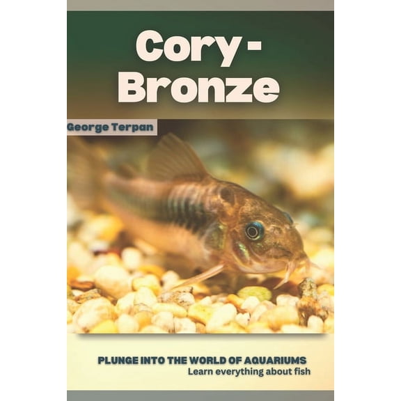 Cory - Bronze: Plunge into the world of aquariums, Learn everything about fish (Paperback)