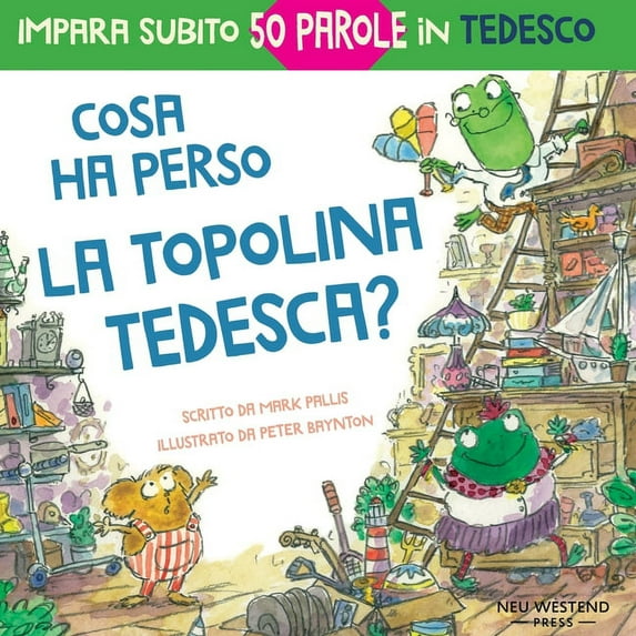 Cosa ha perso la topolina tedesca? : storia carina e divertente per imparare 50 parole in tedesco (libro bilingue italiano tedesco per bambini) (Paperback)