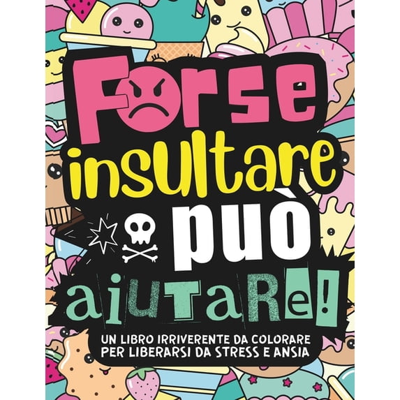 Cose Che Vorrei Dire... Forse Insultare Può Aiutare! 30 Mandala Antistress con Insulti e Parolacce da Colorare: Libera in Modo Irriverente e Sil, (Paperback)