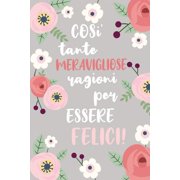 Cosi Tante Meravigliose Ragioni per Essere Felici Quaderno per Annotare le tue Gioie. Abituati ad essere grato e troverai la felicita. 52 Settimane. Paperback