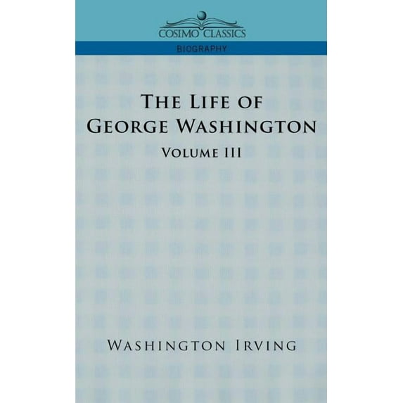 Cosimo Classics Biography The Life of George Washington - Volume III, (Paperback)
