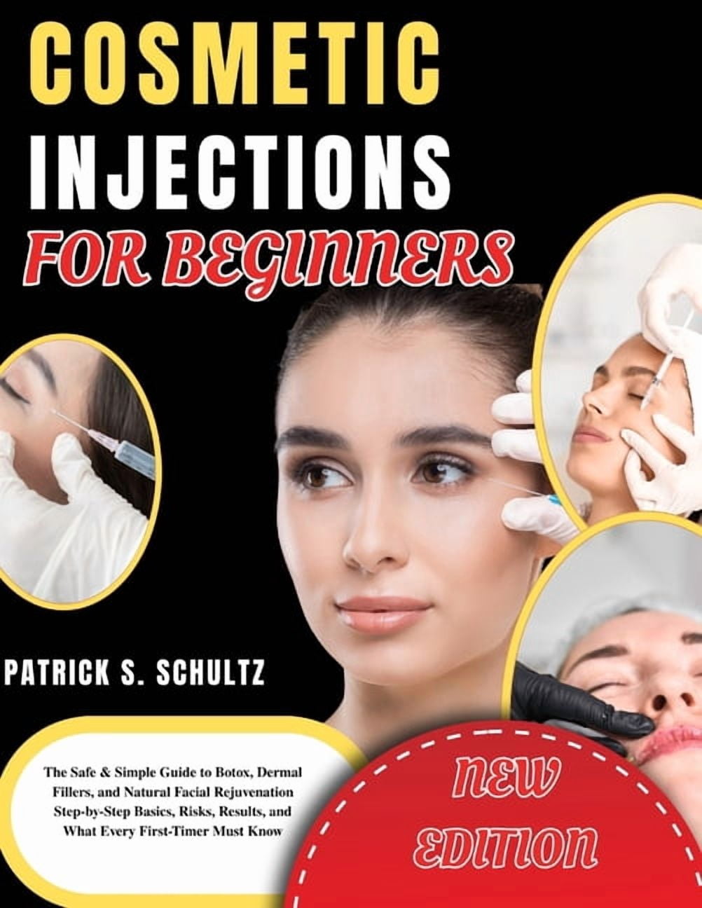 Cosmetic Injections for Beginners: The Safe & Simple Guide to Botox, Dermal Fillers, and Natural Facial Rejuvenation Ste, (Paperback)