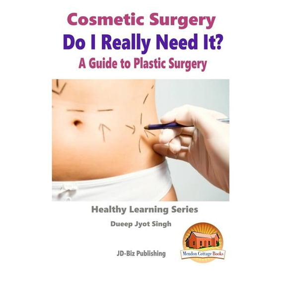 Cosmetic Surgery - Do I Really Need It? - A Guide to Plastic Surgery (Paperback)