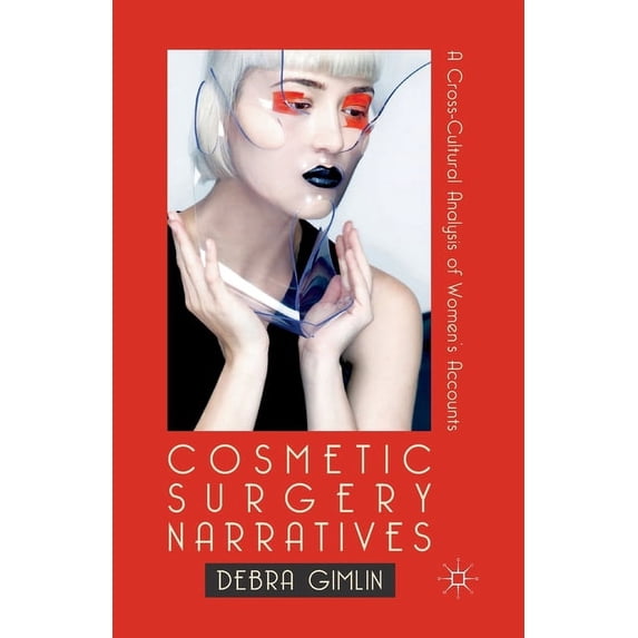 Cosmetic Surgery Narratives: A Cross-Cultural Analysis of Women's Accounts, (Paperback)