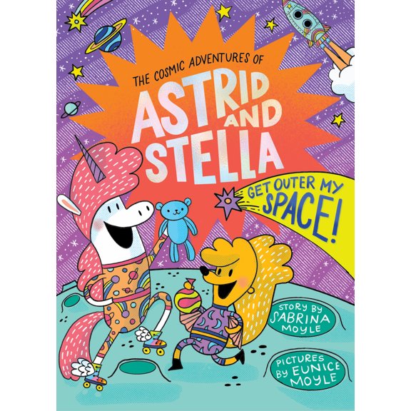 The Cosmic Adventures of Astrid and Stella: Get Outer My Space! (The Cosmic Adventures of Astrid and Stella Book #3 (A Hello!Lucky Book)) : A Graphic Novel (Hardcover)