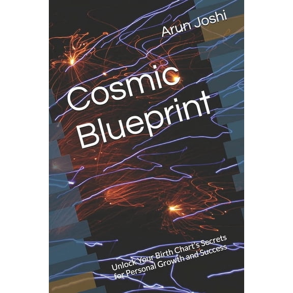 Cosmic Blueprint: Unlock Your Birth Chart's Secrets for Personal Growth and Success, (Paperback)
