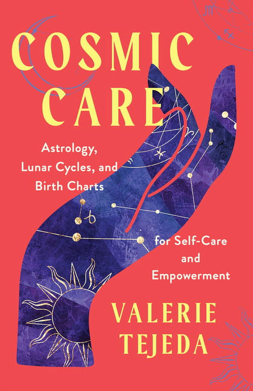 Cosmic Care: Astrology, Lunar Cycles, and Birth Charts for Self-Care and Empowerment, (Paperback)
