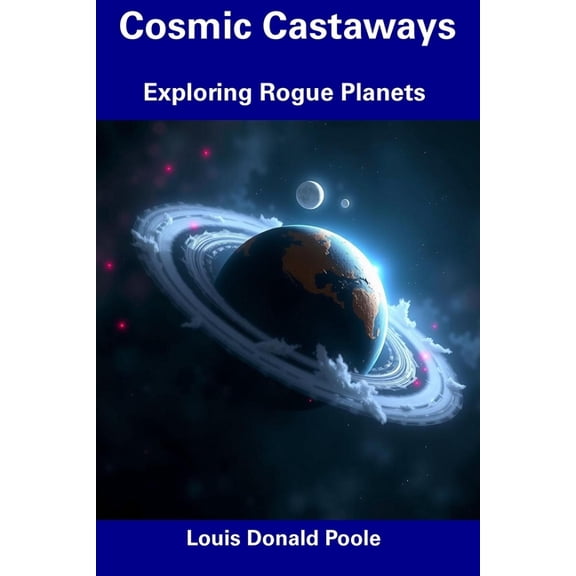 Cosmic Castaways: Exploring Rogue Planets, (Paperback)