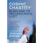 Cosmic Chastity in an Age of Technocratic Lust A Song of Three Popes Paperback