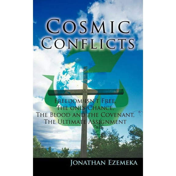 Cosmic Conflicts: Freedon Isn't Free, the Only Chance, the Blood and the Covenant, the Ultimate Assignment (Paperback)