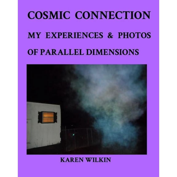 Cosmic Connection My Experiences and Photos of Parallel dimensions: Learn more about parallel dimensions, (Paperback)
