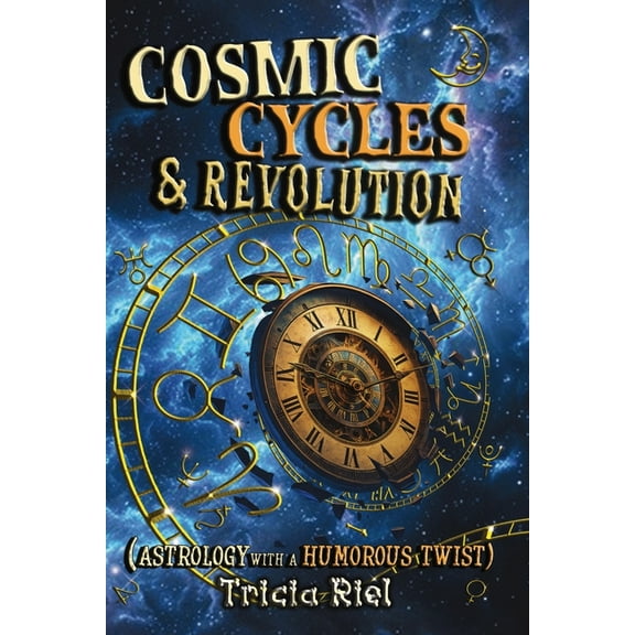 Cosmic Cycles Cosmic Cycles & Revolution: Astrology with a Humorous Twist, Book 1, (Paperback)