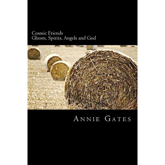 Cosmic Friends: Ghosts, Spirits, Angels and God, (Paperback)