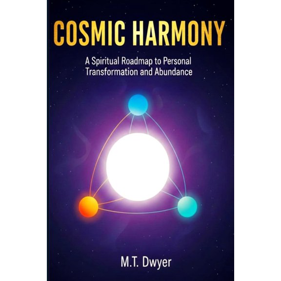 Cosmic Harmony: A Spiritual Roadmap for Personal Transformation and Abundance, (Paperback)