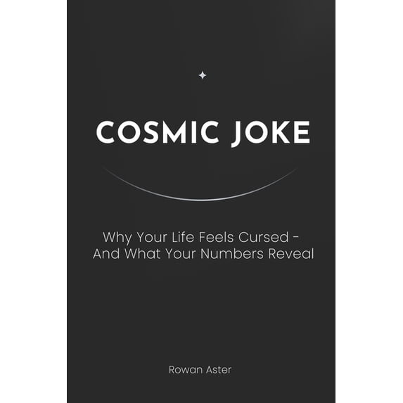 Cosmic Joke Why Your Life Feels Cursed And What Your