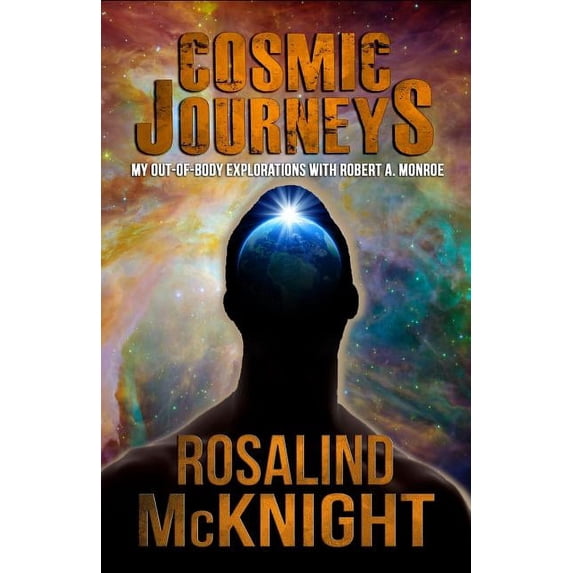 Cosmic Journeys: My Out-of-body Explorations with Robert A. Monroe, (Paperback)