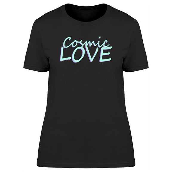 Cosmic Love Cool Slogan T-Shirt Women -Image by Shutterstock, Female 3X-Large