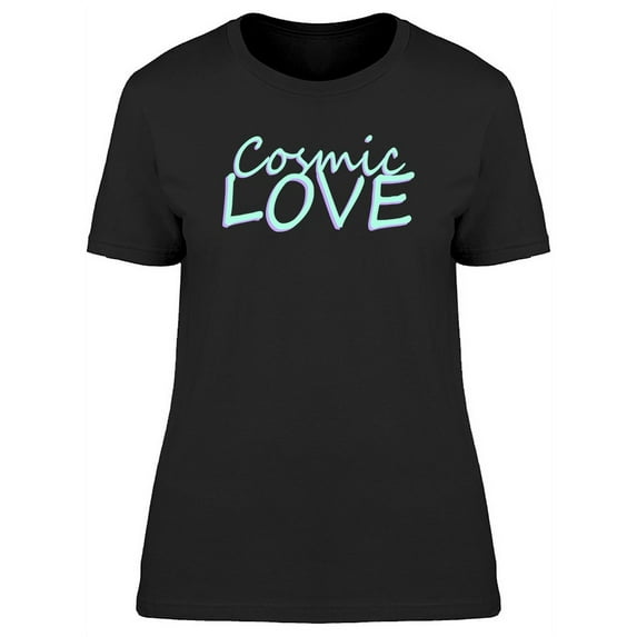 Cosmic Love Cool Slogan T-Shirt Women -Image by Shutterstock, Female 3X-Large