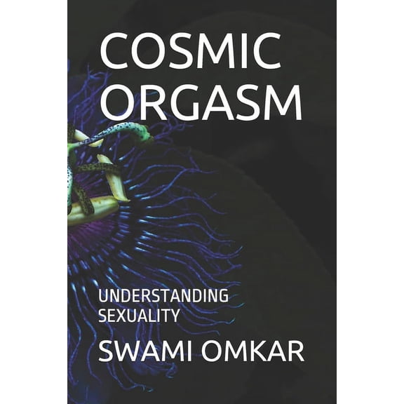 Cosmic Orgasm: Understanding Sexuality, (Paperback)