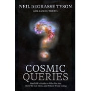 Cosmic Queries StarTalks Guide to Who We Are, How We Got Here, and Where Were Going