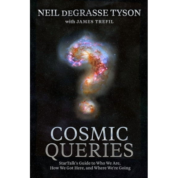 Cosmic Queries: StarTalk's Guide to Who We Are, How We Got Here, and Where We're Going