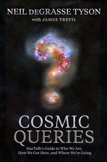 Cosmic Queries : Startalk's Guide to Who We Are, How We Got Here, and Where We're Going (Hardcover)