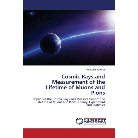 Cosmic Rays and Measurement of the Lifetime of Muons and Pions (Paperback)