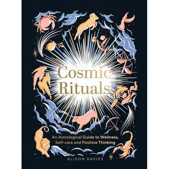 Cosmic Rituals: An Astrological Guide to Wellness, Self-Care and Positive Thinking, (Hardcover)