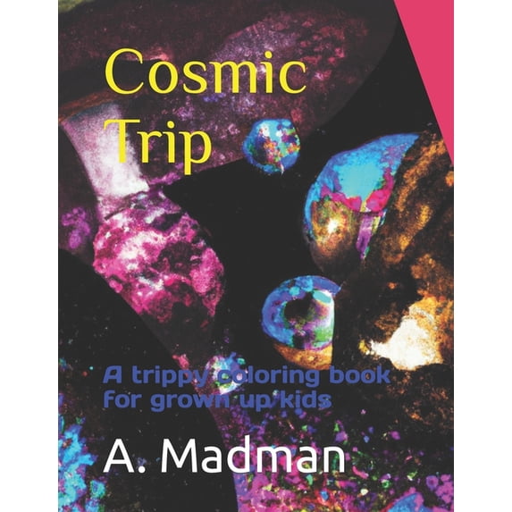 Cosmic Trip : A trippy coloring book for grown up kids (Paperback)