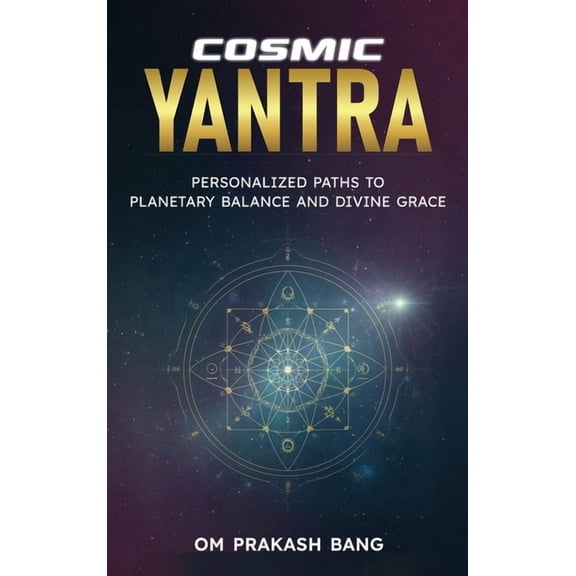 Cosmic Yantra: Personalized Paths to Planetary Balance and Divine Grace, (Hardcover)