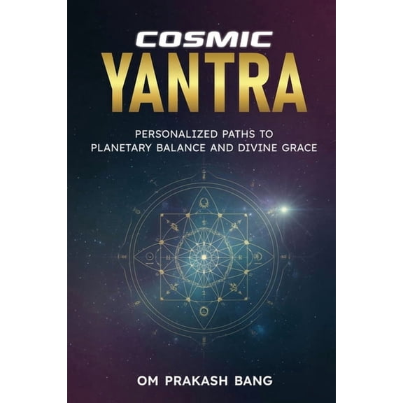 Cosmic Yantra: Personalized Paths to Planetary Balance and Divine Grace, (Paperback)