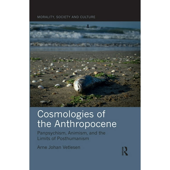 Pre-Owned Cosmologies of the Anthropocene: Panpsychism, Animism, and the Limits of Posthumanism (Paperback) 0367545349 9780367545345