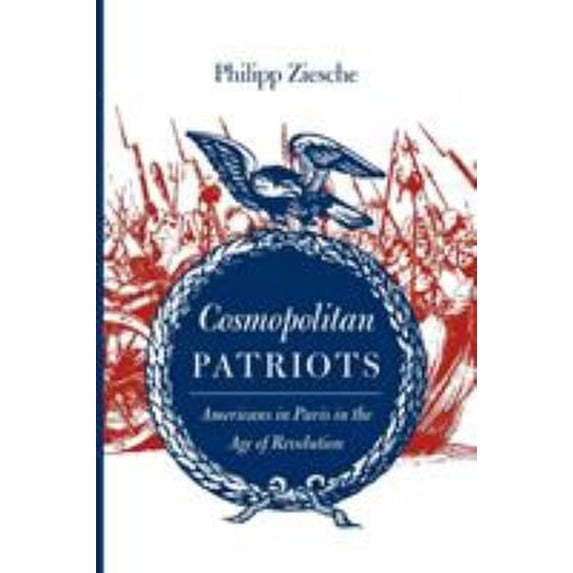 Pre-Owned Cosmopolitan Patriots: Americans in Paris in the Age of Revolution (Paperback) 0813935954 9780813935959