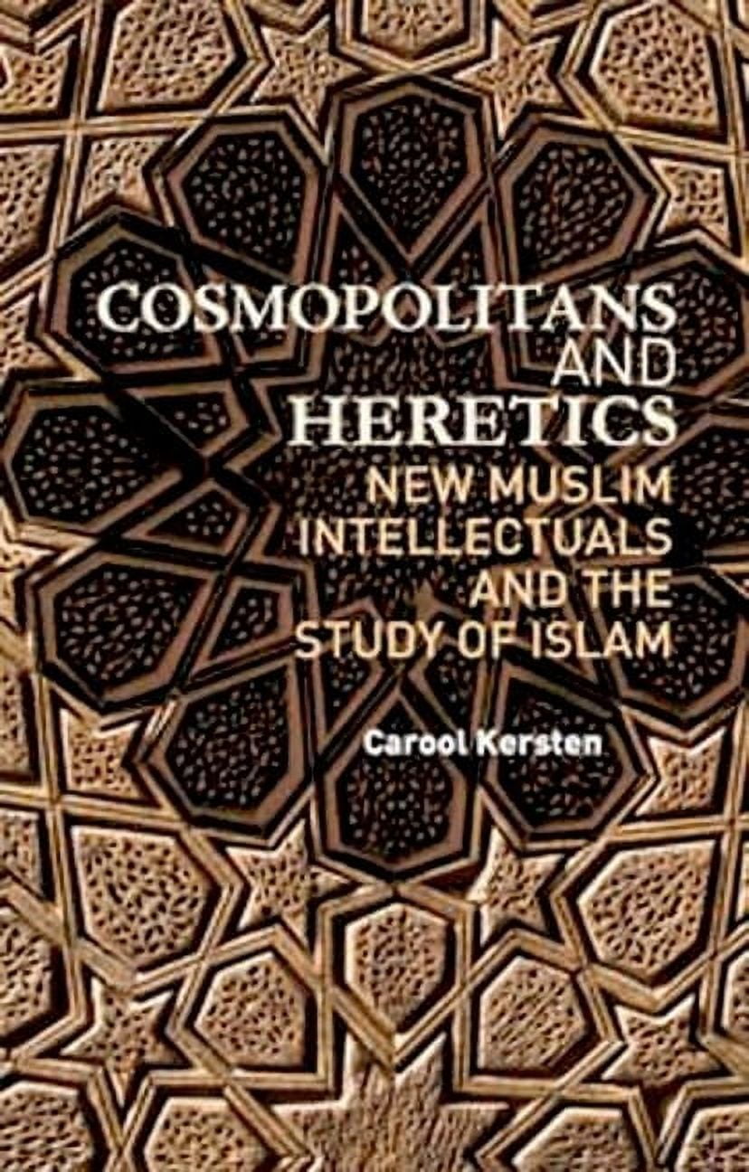 Cosmopolitans and Heretics: New Muslim Intellectuals and the Study of Islam, (Paperback)