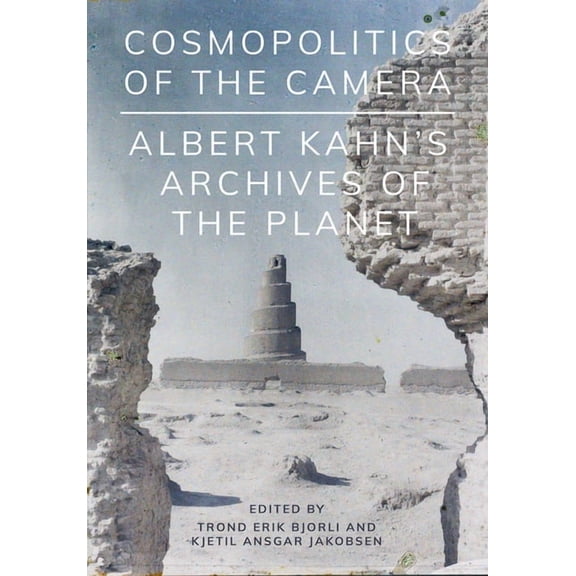 Cosmopolitics of the Camera : Albert Kahn's Archives of the Planet (Paperback)