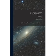 Cosmos A Sketch of a Physical Description of the Universe; Volume 1, Hardcover