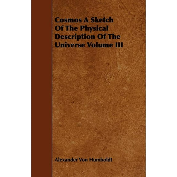Cosmos : A Sketch of the Physical Description of the Universe