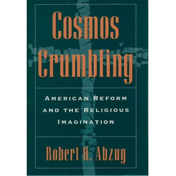 Pre-Owned Cosmos Crumbling: American Reform and the Religious Imagination (Paperback) 0195045688 9780195045680