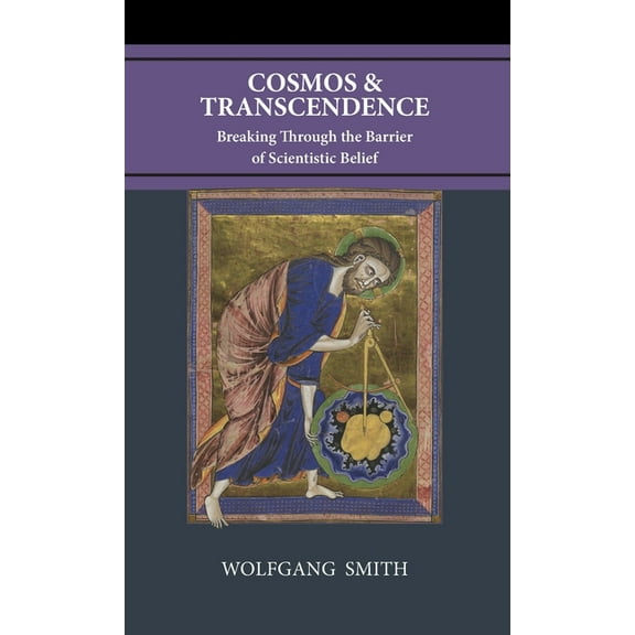 Cosmos and Transcendence: Breaking Through the Barrier of Scientistic Belief, (Hardcover)