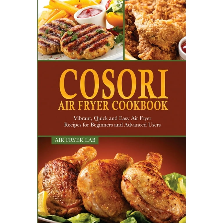 Cosori Air Fryer Cookbook : Vibrant, Quick and Easy Air Fryer Recipes for  Beginners and Advanced Users (Paperback)