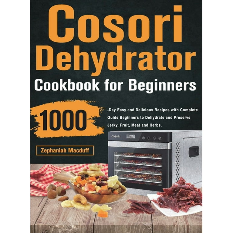 Cosori Dehydrator Cookbook [Book]