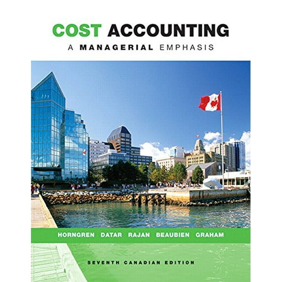 Pre-Owned Cost Accounting: A Managerial Emphasis, Seventh Canadian Edition (7th Edition) (Hardcover) 0133138445 9780133138443