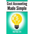 thumbnail image 1 of Pre-Owned Cost Accounting Made Simple: Cost Accounting Explained in 100 Pages or Less (Paperback) 0997946520 9780997946529, 1 of 1