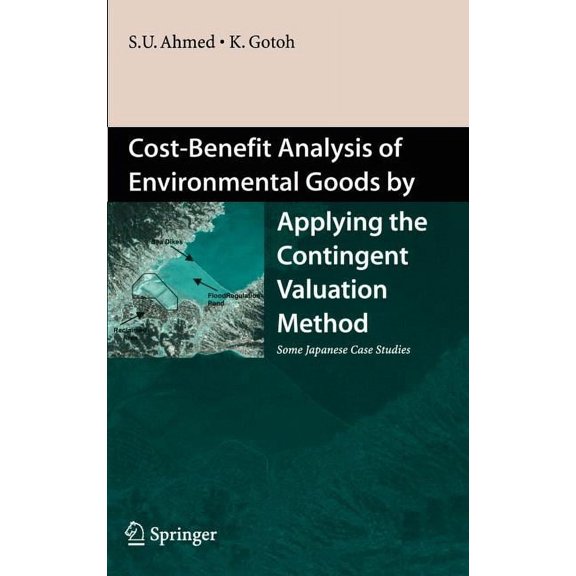 Cost-Benefit Analysis of Environmental Goods by Applying Contingent Valuation Method: Some Japanese Case Studies, (Hardcover)