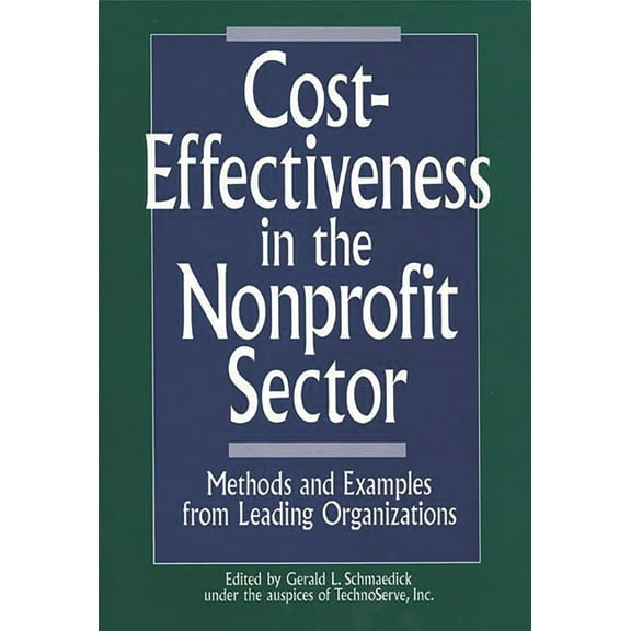 Cost-Effectiveness in the Nonprofit Sector: Methods and Examples from Leading Organizations, (Hardcover)
