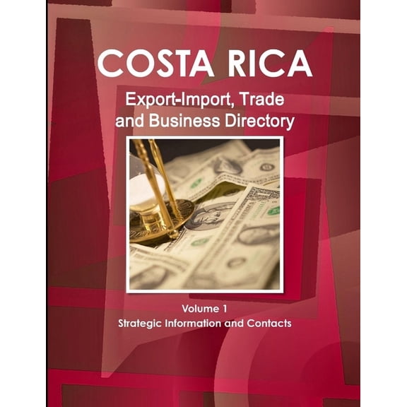 Costa Rica Export-Import, Trade and Business Directory Volume 1 Strategic Information and Contacts (Paperback)