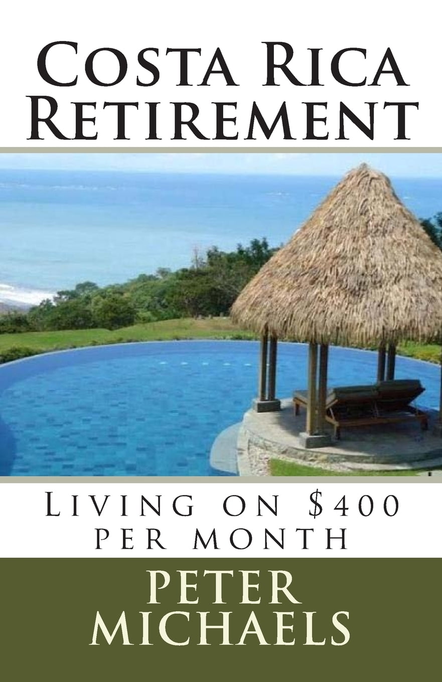 Costa Rica Retirement : Living on $400 Per Month - Walmart.com